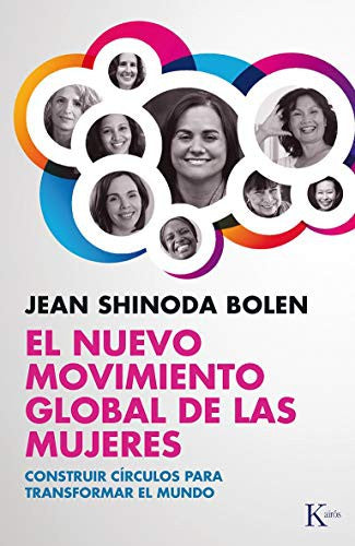 El Nuevo Movimiento Global de las Mujeres (Portada Puede Variar): Construir círculos para transformar el mundo [Paperback] Jean Shinoda Bolen