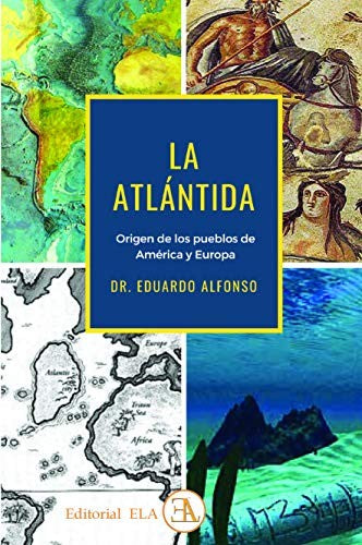 La Atlántida: Origen de los pueblos de América y Europa [Paperback] Dr. Eduardo Alfonso