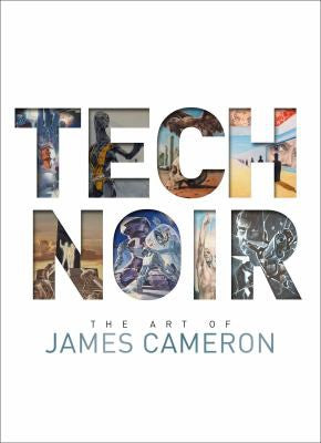 Tech Noir: The Art of James Cameron [Hardcover] Cameron, James and del Toro, Guillermo