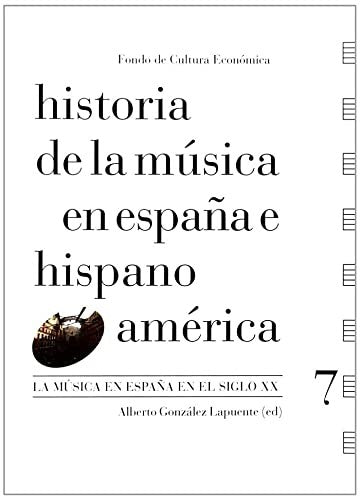 Fondo De Cultura Económica Historia De La Música En España E Hispanoamérica: La Música En España En El Siglo XX. Vol. 7 [Paperback] Alberto González Lapuente