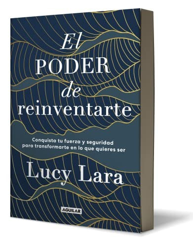 El poder de reinventarte: Conquista tu fuerza y seguridad para transformarte en lo que quieras ser [Paperback] Lara, Lucy