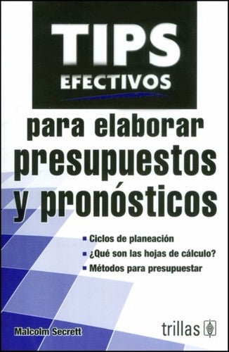 Tips Efectivos Para Elaborar Presupuestos Y Pronosticos [Paperback] Malcolm Secrett and TRILLAS, EDITORIAL