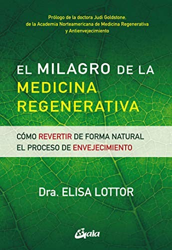 Milagro de la medicina regenerativa, El. Cómo revertir de forma natural el proceso de envejecimiento [Paperback] Lottor, Elisa
