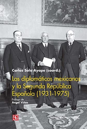 Fondo De Cultura Económica Los Diplomáticos Mexicanos Y La Segunda República Española (1931-1975) [Paperback] Sola Ayape, Carlos
