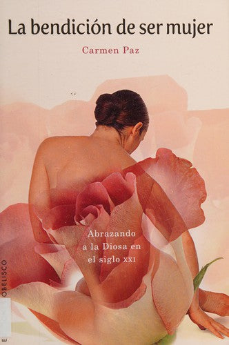 La Bendicion De Ser Mujer: Abrazando a la Diosa de Siglo XXI [Paperback] Carmen Paz