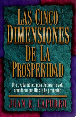 Las Cinco Dimensiones De LA Prosperidad/the Five Dimensions of Prosperity [Paperback] Capurro, Juan R.