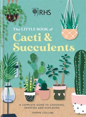 Rhs the Little Book of Cacti & Succulents: The Complete Guide to Choosing, Growing and Displaying [Hardcover] Royal Horticultural Society
