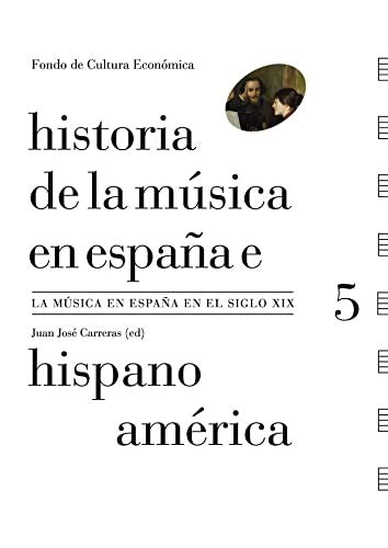 Fondo De Cultura Económica Historia De La Música En España E Hispanoamérica. Vol. 5. La Música En España En El Siglo XIX [Paperback] Carreras, Juan José