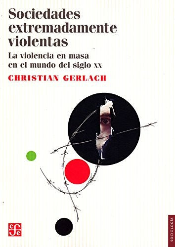 Sociedades extremadamente violentas: La violencia en masa en el mundo del siglo XX [Paperback] Gerlach Christian