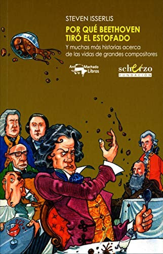 Por qué Beethoven tiró el estofado : y muchas más historias acerca de las vidas de grandes compositores [Paperback] Isserlis, Steven