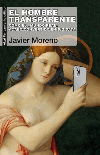 El hombre transparente: Cómo el «mundo real» acabó convertido en big data: 98 [Paperback] Moreno, Javier