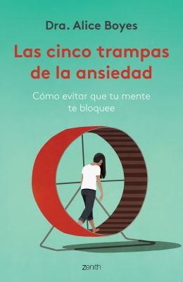 Las cinco trampas de la ansiedad [Paperback] Dra. Alice Boyes