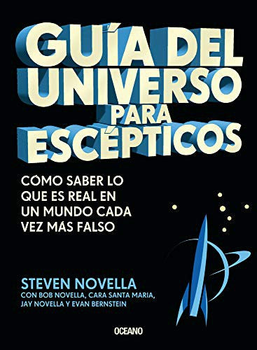 Guía del universo para escépticos. Cómo saber lo que es real en un mundo cada vez más falso [Paperback] Novella, Steven