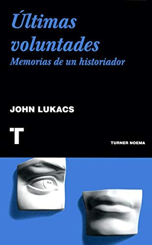Últimas voluntades: Memorias de un historiador [Paperback] Lukacs, John