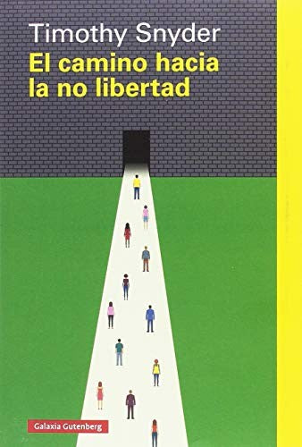 El camino hacia la no libertad [Paperback] Snyder, Timothy; Cifuentes, María and Rodríguez Tapia, María Luisa