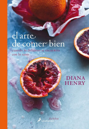 El arte de comer bien: Cuando lo delicioso se encuentra con lo sano [Hardcover] Henry, Diana and Da Costa, Rita