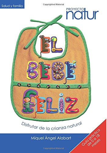El bebe feliz. Disfrutar de la crianza natural (Spanish Edition): 301 [Paperback] Alabart, Miquel Ángel