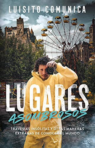 Lugares asombrosos: Travesías insólitas y otras maneras extrañas de conocer al mundo [Paperback] Comunica, Luisito