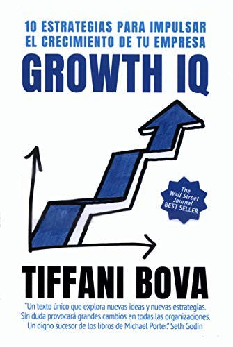 Growth IQ. 10 estrategias para impulsar el crecimiento de tu empresa [Paperback] Bova, Tiffani