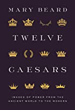 Twelve Caesars: Images of Power from the Ancient World to the Modern [Hardcover] Beard, Mary