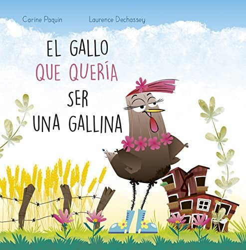 El gallo que quería ser una gallina [Hardcover] Paquin, Carine and Dechassey, Laurence