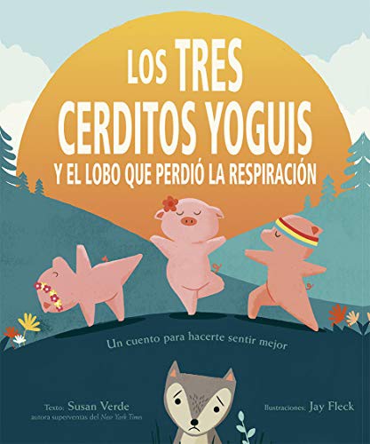 Los tres cerditos yoguis y el lobo que perdió la respiración (Portada puede variar): Un cuento para hacerte sentir mejor [Hardcover] Susan Verde and Jay Fleck