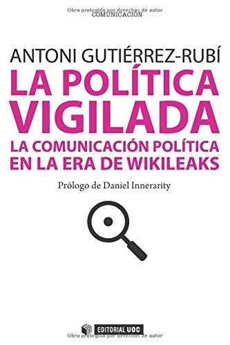 La política vigilada. La comunicación política en la era de Wikileaks. Prólogo de Daniel Innerarity (Manuales) (Spanish Edition): 205 [Paperback] Rubí, Antoni