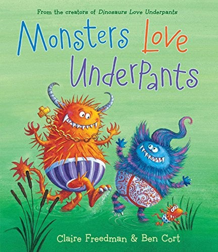 Monsters Love Underpants Freedman, Claire and Cort, Ben