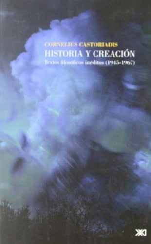 Historia y creación: Textos filosóficos inéditos, 1945-1967 [Paperback] Castoriadis, Cornelius
