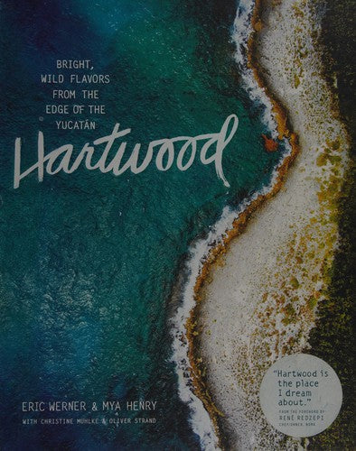 Hartwood: Bright, Wild Flavors from the Edge of the Yucatán [Hardcover] Werner, Eric; Henry, Mya; Muhlke, Christine and Strand, Oliver