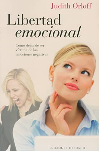 Libertad Emocional: Cómo dejar de ser víctima de las emociones negativas [Paperback] Judith Orloff