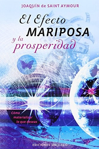 El Efecto Mariposa Y La Prosperidad: Cómo materializar lo que deseas [Paperback] Joaquin De Saint Aymour