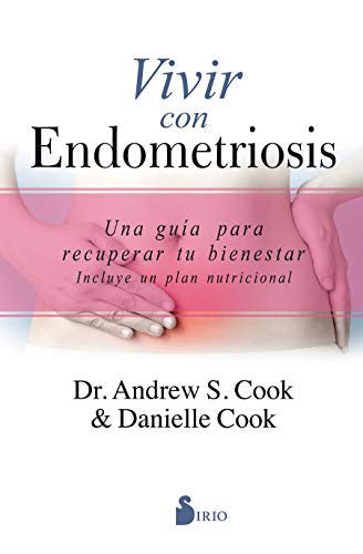 Vivir con endometriosis: Una guía para recuperar tu bienestar. Incluye un plan nutricional [Paperback] Andrew S. Cook;Danielle Cook