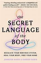 The Secret Language of the Body: Regulate Your Nervous System, Heal Your Body, Free Your Mind [Paperback] Mann, Jennifer and Rabin, Karden