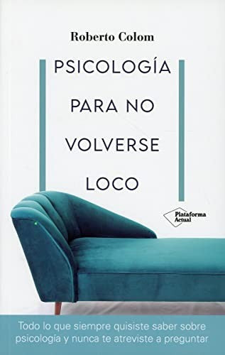 Psicología para no volverse loco [Paperback] Colom, Roberto
