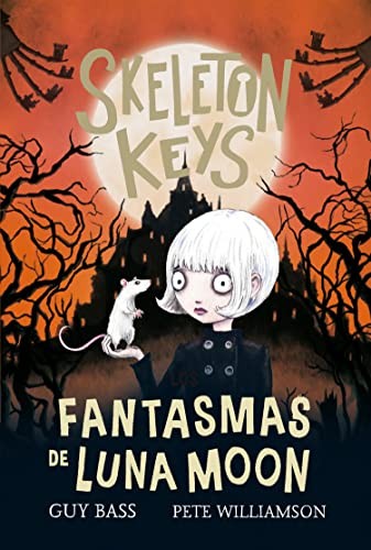 Skeleton Keys. Los fantasmas de Luna Moon: 124 [Hardcover] Bass, Guy\Williamson, Pete and Williamson, Pete