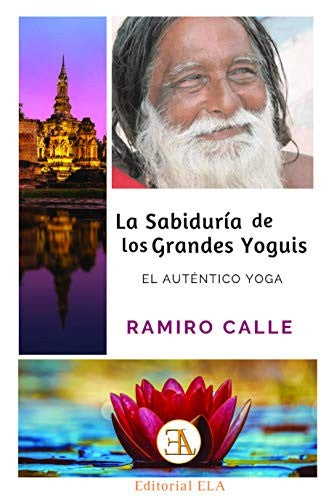 La Sabiduría de los Grandes Yoguis: El auténtico yoga [Paperback] Ramiro Calle