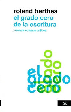 El grado cero de la escritura: Nuevos ensayos críticos [Paperback] Barthes, Roland and Nicolás Rosa
