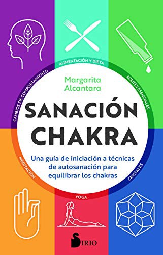 Sanación chakra: Una guía de iniciación a técnicas de autosanación para equilibrar los chakras [Paperback] Margarita Alcantara