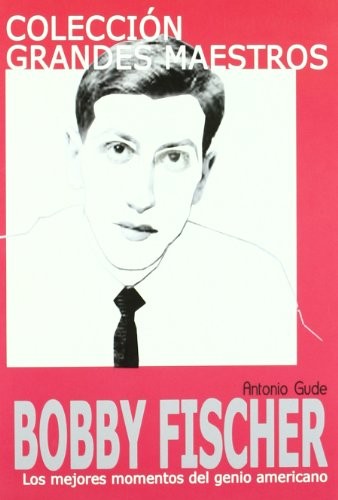 BOBBY FISHER [Paperback] Antonio Gude and La Casa Del Ajedrez