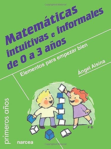Matemáticas intuitivas e informales de 0 a 3 años: Elementos para empezar bien [Paperback] Alsina, Ángel