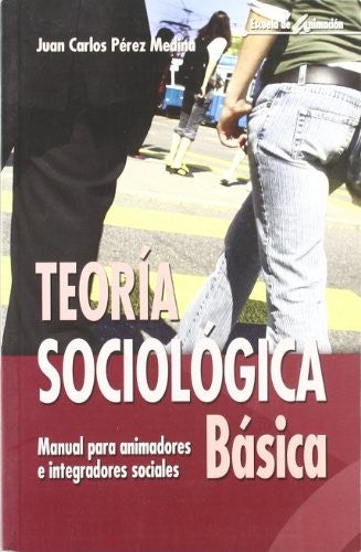 Teoria sociologica basica: manual para animadores e integradores socia [Paperback] Pérez Medina, Juan Carlos