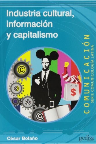 Industria cultural, información y capitalismo [Paperback] Bolaño, César