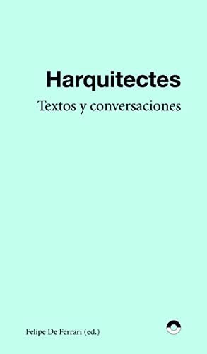Harquitectes. Textos y conversaciones. [Paperback] Felipe De Ferrari