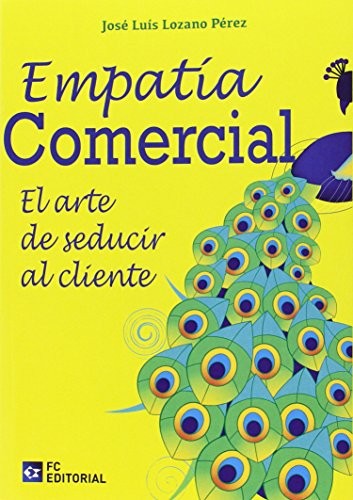 Empatía comercial: el arte de seducir al cliente [Paperback] Lozano Pérez, José Luis