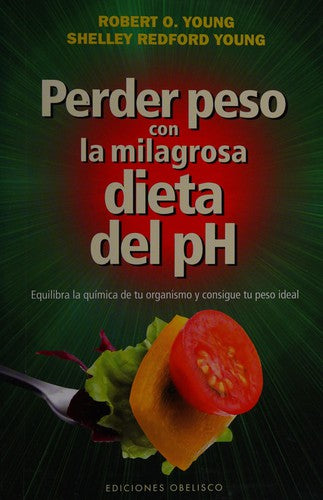 Perder Peso Con La Milagrosa Dieta De Ph: Equilibra la química de tu organismo y consigue tu peso ideal [Paperback] Roberto O. Young