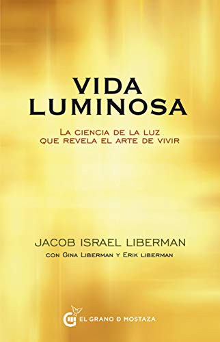 Vida luminosa: La ciencia de la luz que revela el arte de vivir [Pocket Book] Liberman, Jacob Israel