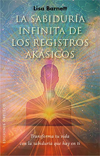 La Sabiduría Infinita de los Registros Akásicos: Transforma tu vida con la sabiduría que hay en ti [Paperback] Lisa Barnett