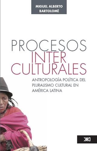 Procesos interculturales: Antropología política del pluralismo cultural en América Latina [Paperback] Bartolomé, Miguel Alberto