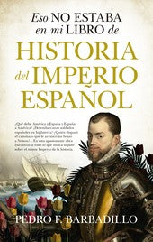 Eso no estaba en mi libro de Historia del Imperio español [Paperback] Barbadillo, Pedro F.